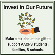 Invest In Our Future: Make a tax-deductible gifg to support AACPS students, families, and schools